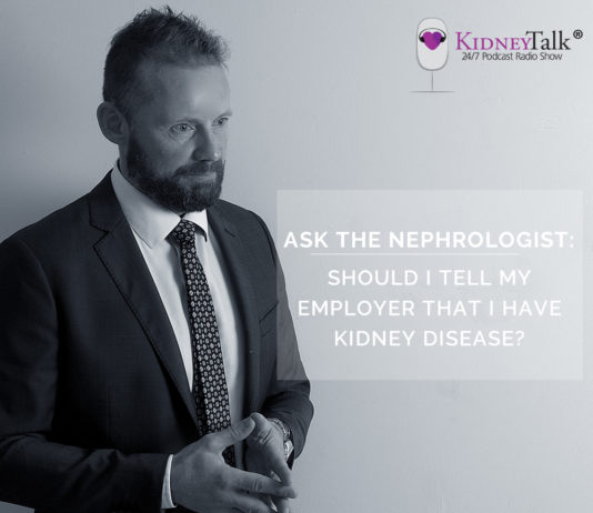 Ask Nephrologist - Should I Tell My Employer That I Have Kidney Disease?