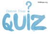 Dialysis Trivia Quiz