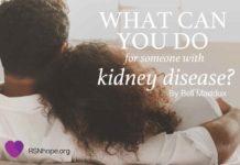 What can you do for someone with kidney disease?